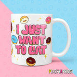 I Just Want To Eat Mug