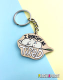 I'm Tired Keychain